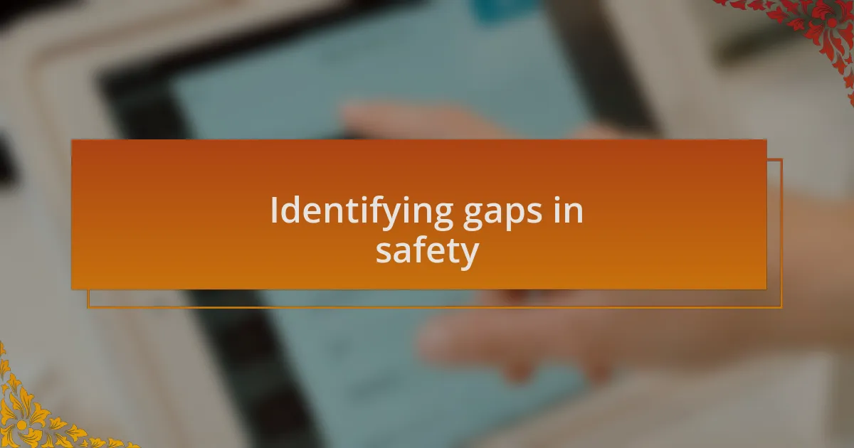 Identifying gaps in safety