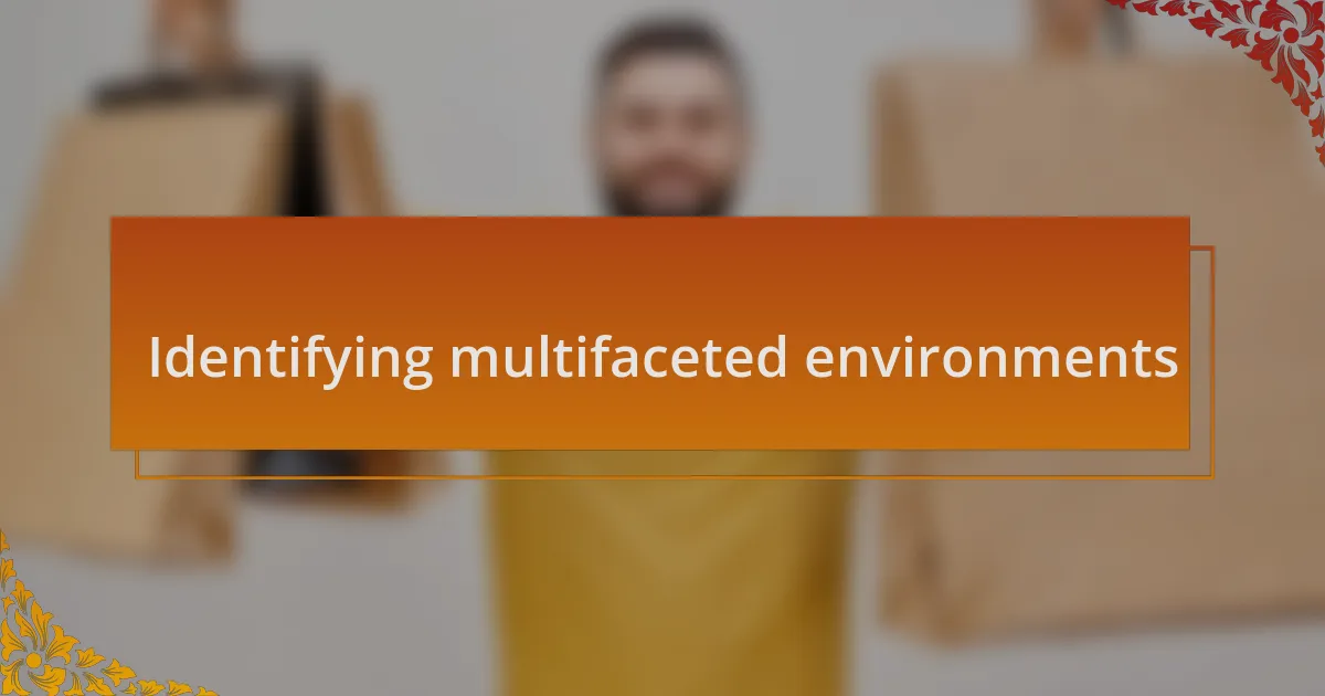 Identifying multifaceted environments