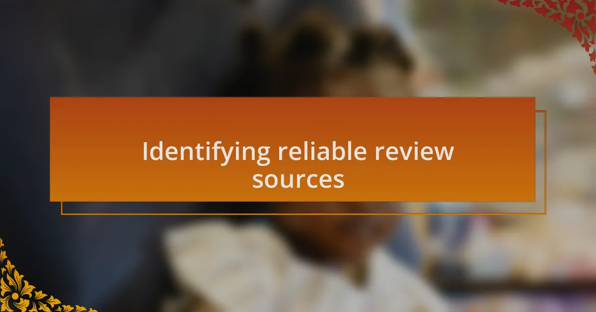 Identifying reliable review sources