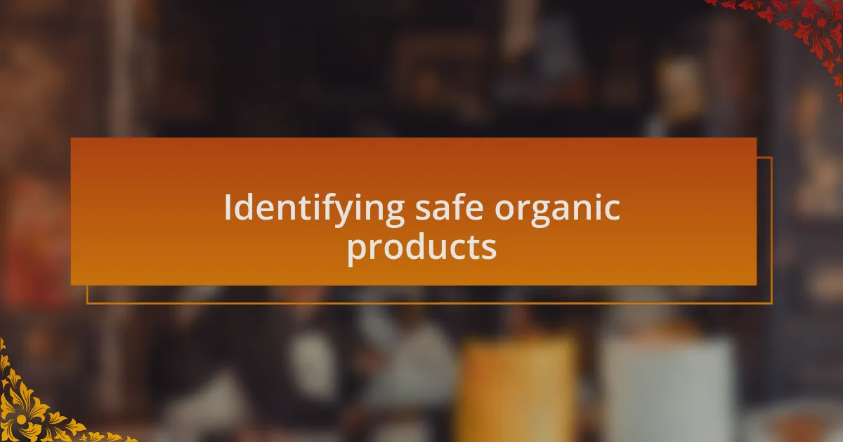 Identifying safe organic products