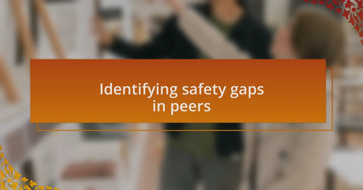 Identifying safety gaps in peers