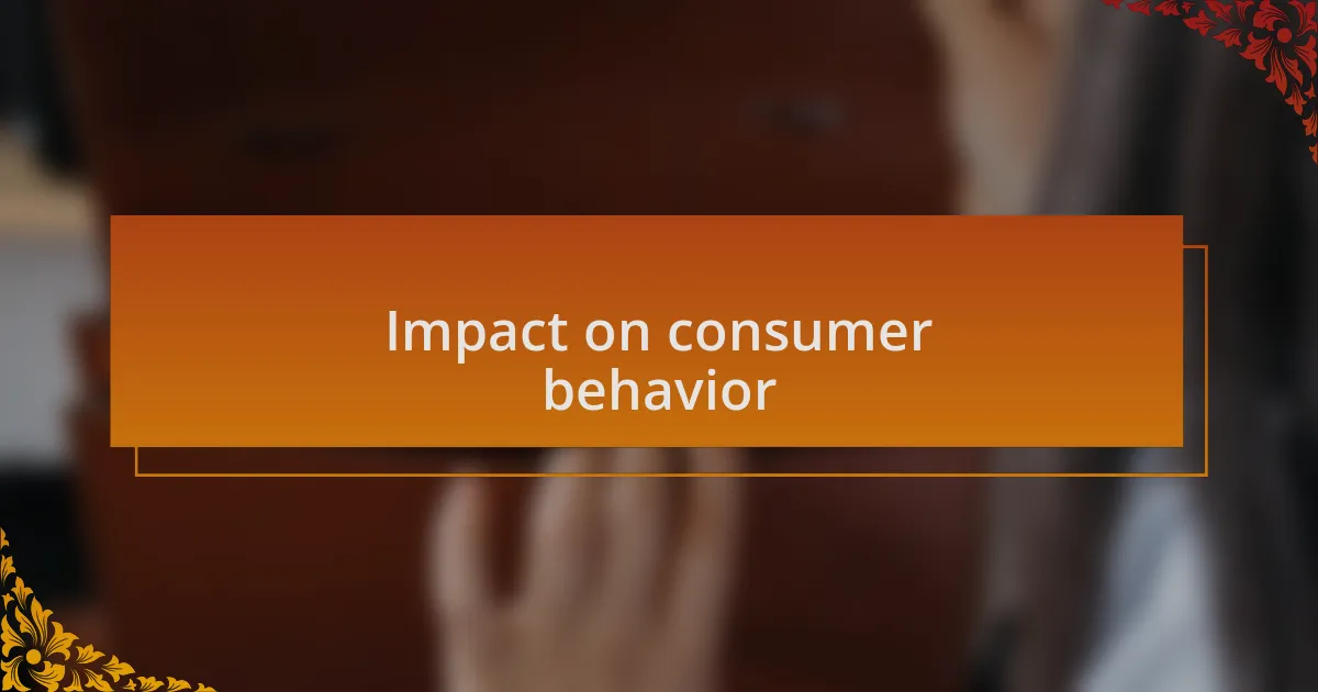 Impact on consumer behavior