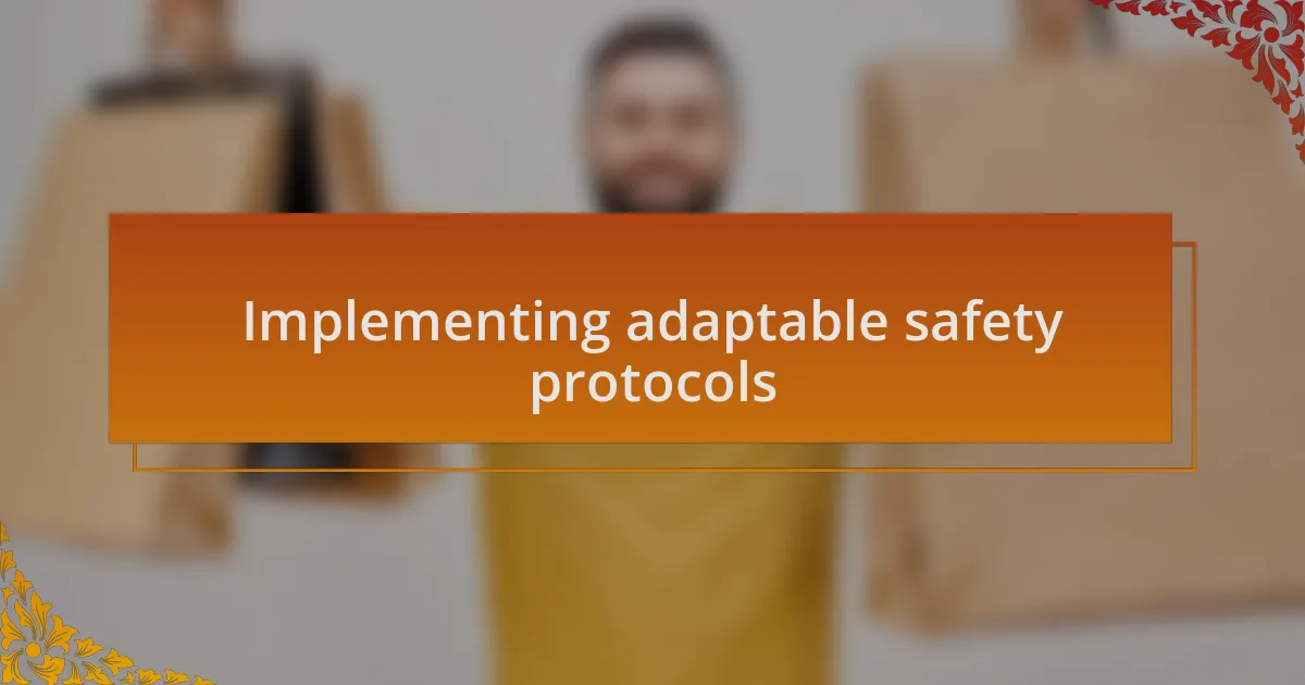 Implementing adaptable safety protocols