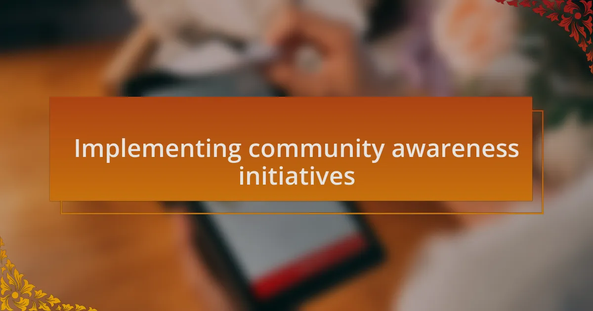 Implementing community awareness initiatives