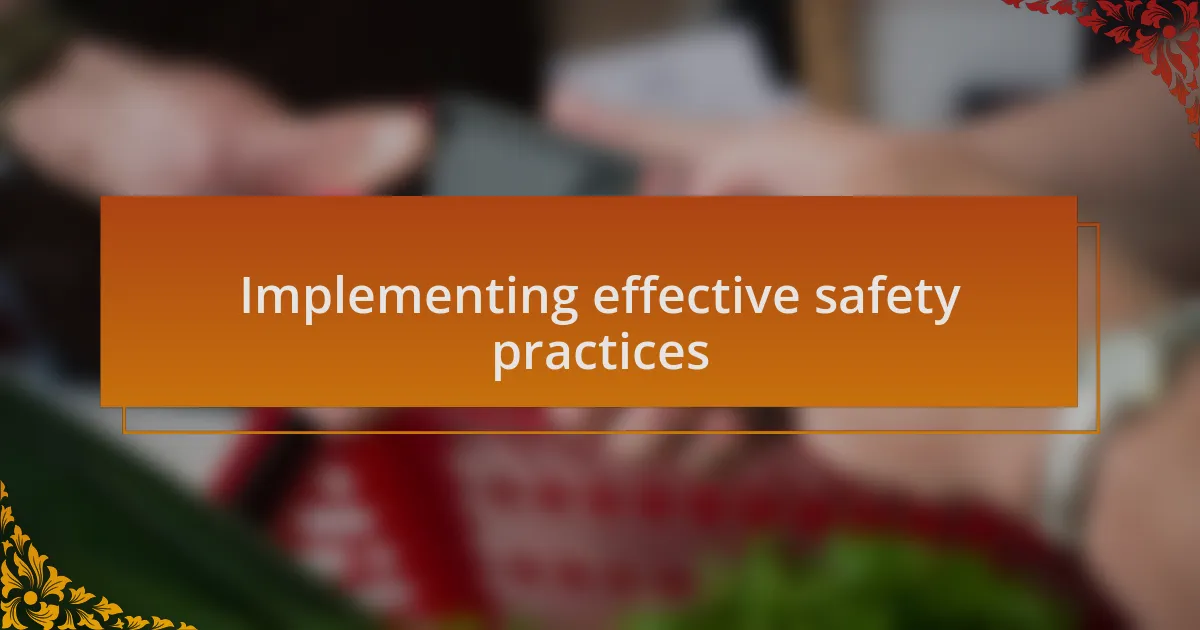 Implementing effective safety practices