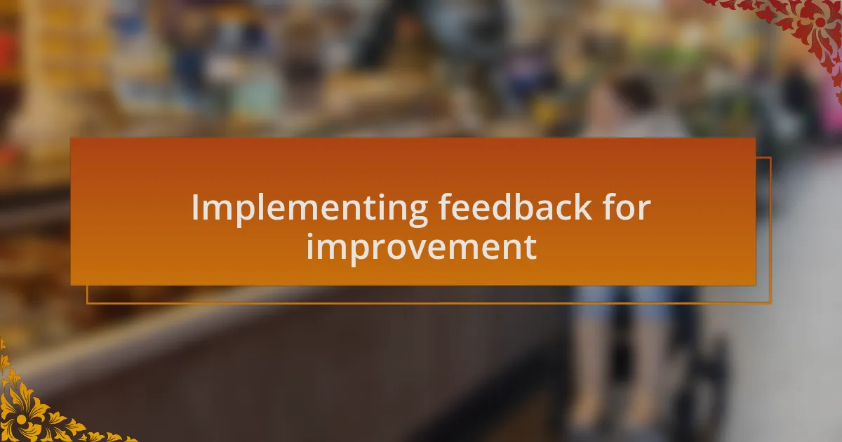Implementing feedback for improvement