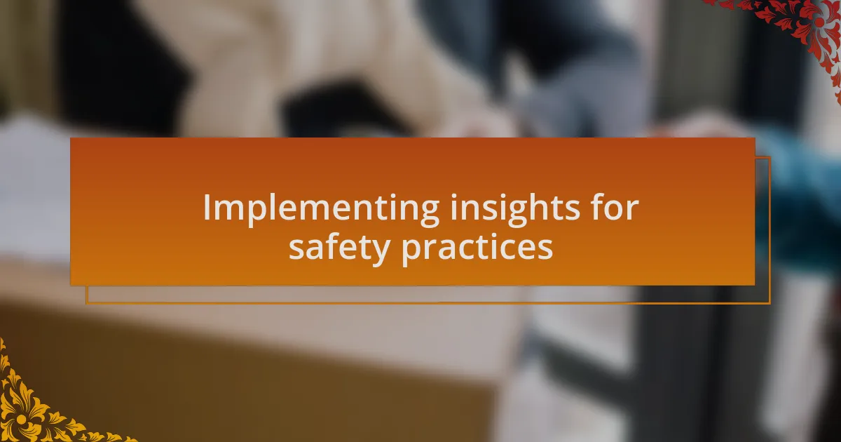 Implementing insights for safety practices