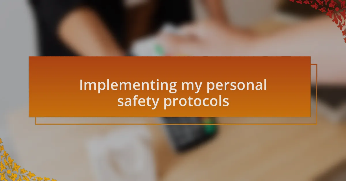 Implementing my personal safety protocols