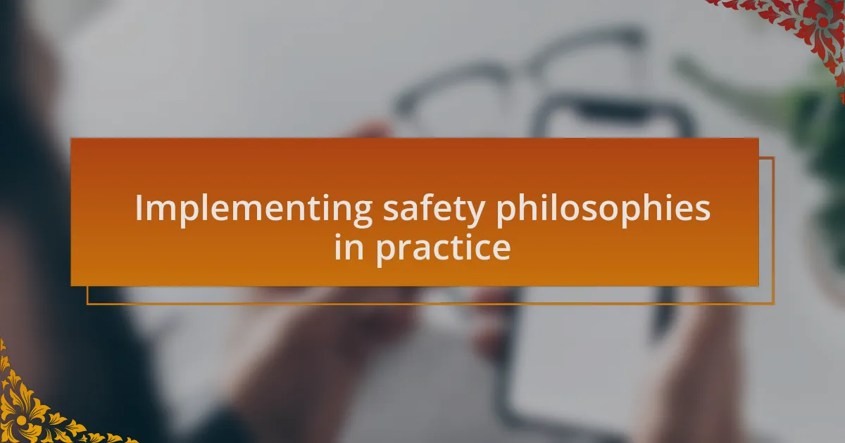 Implementing safety philosophies in practice