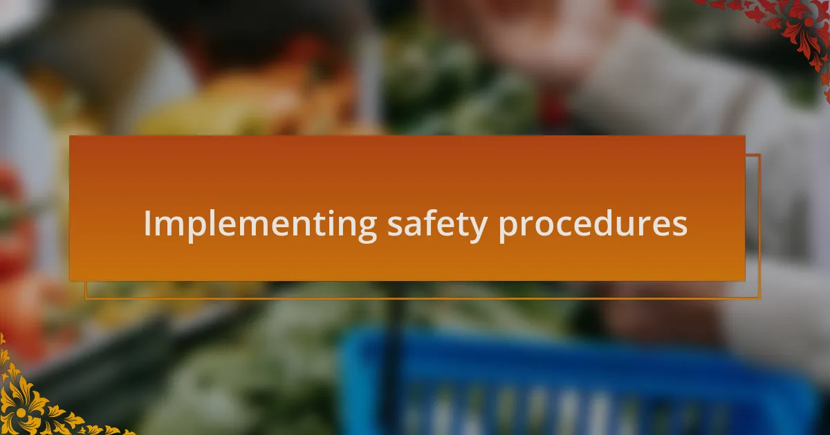 Implementing safety procedures
