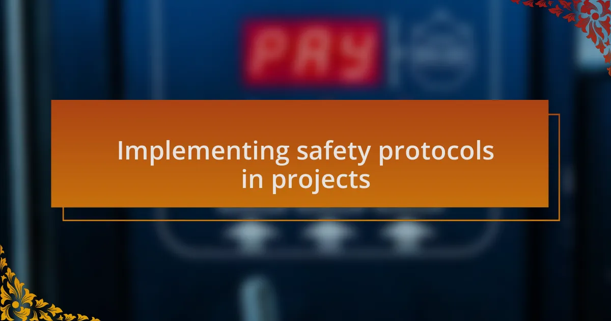 Implementing safety protocols in projects