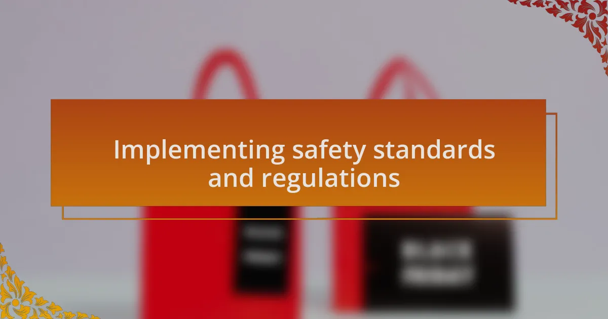 Implementing safety standards and regulations