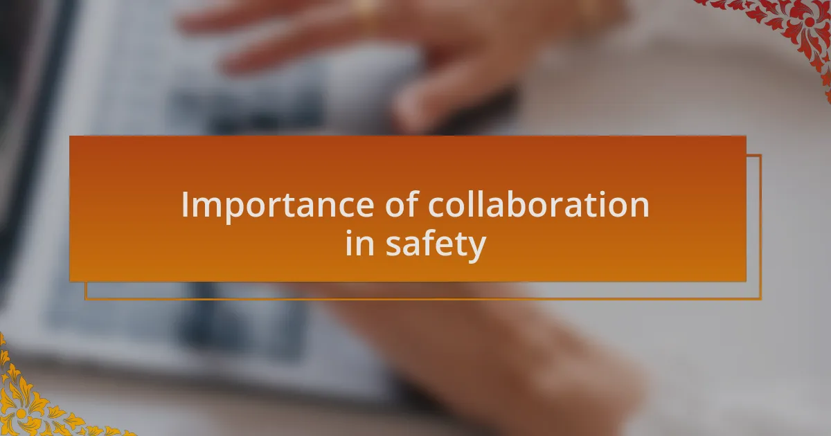 Importance of collaboration in safety