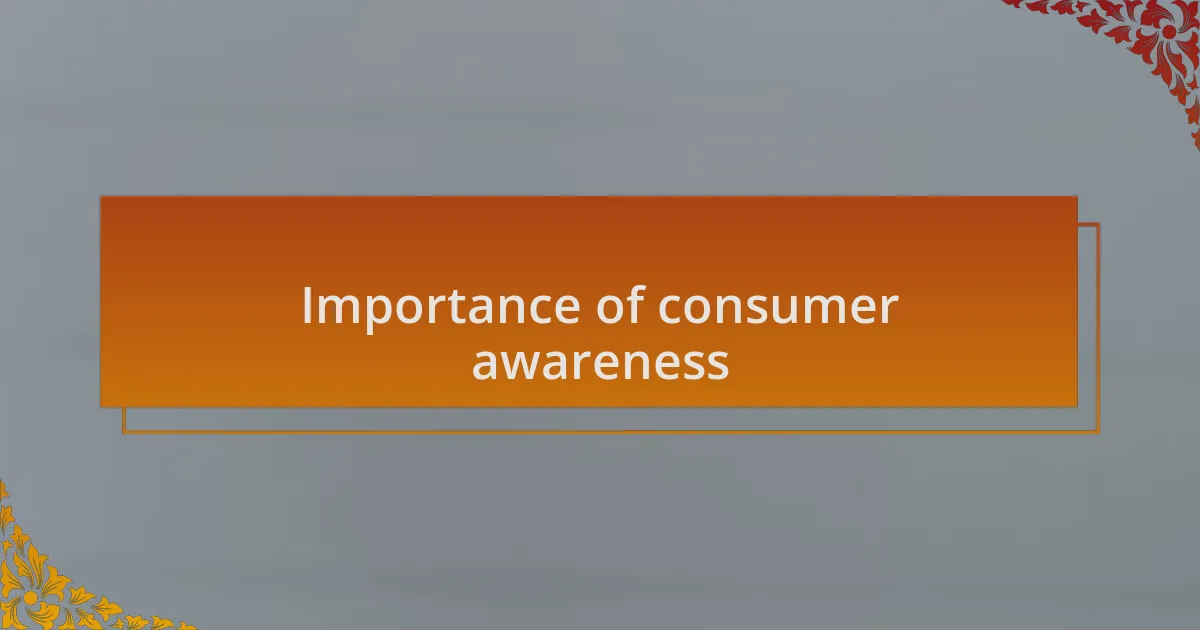 Importance of consumer awareness