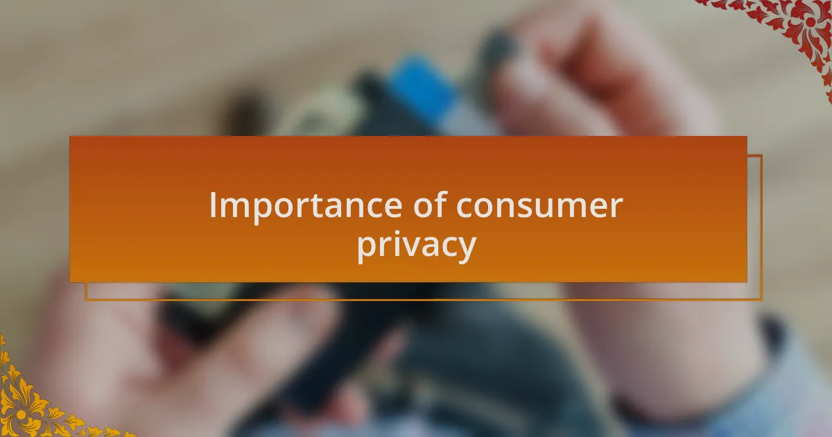 Importance of consumer privacy