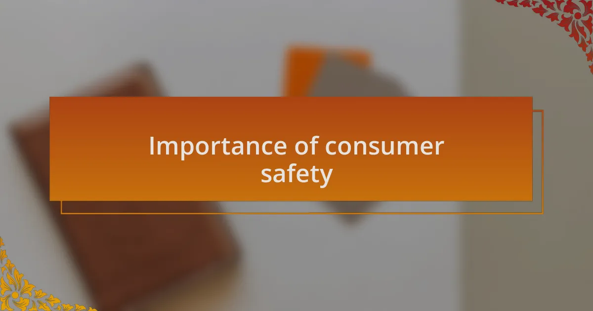 Importance of consumer safety