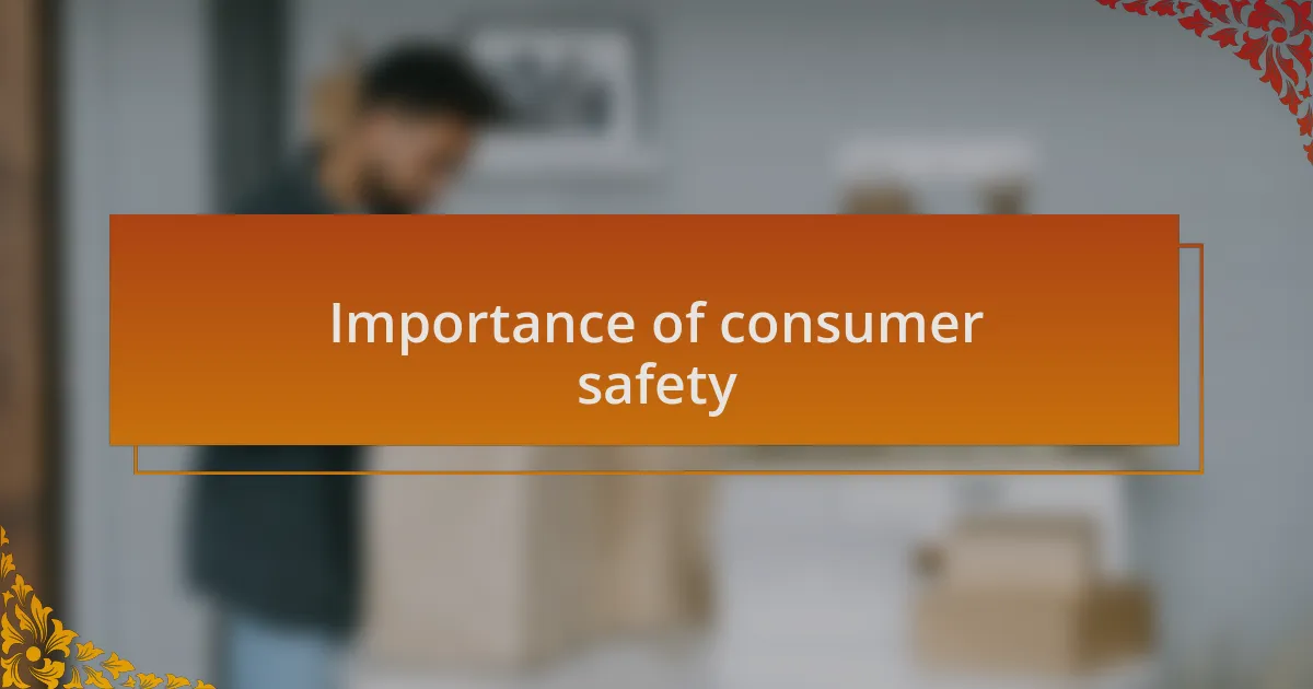 Importance of consumer safety