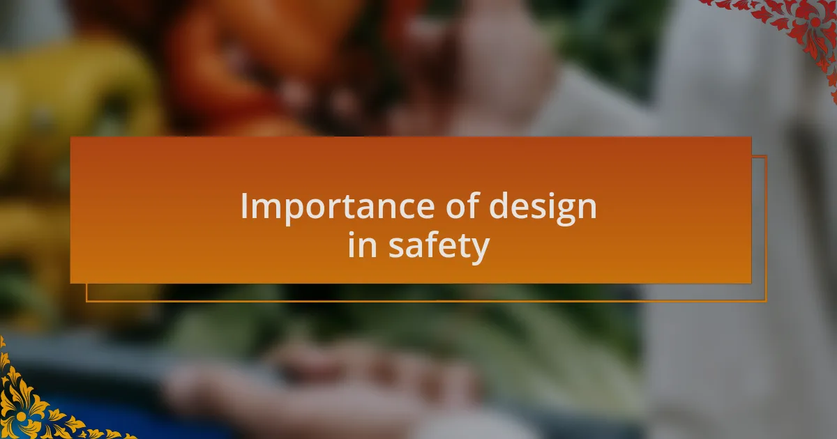 Importance of design in safety