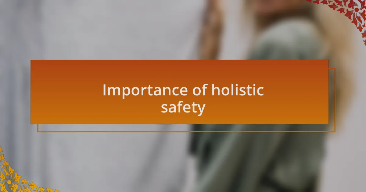 Importance of holistic safety
