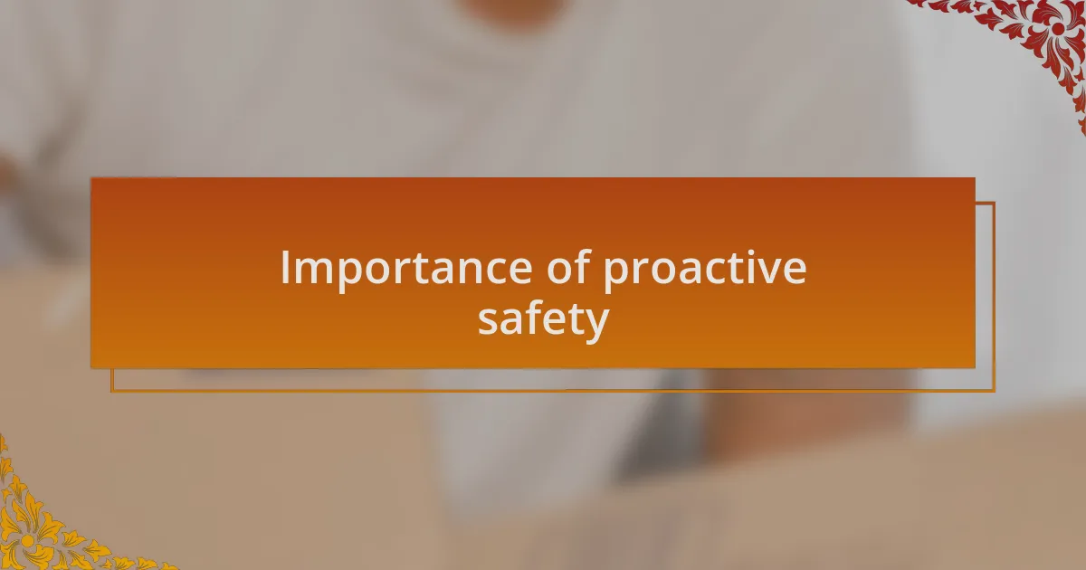 Importance of proactive safety