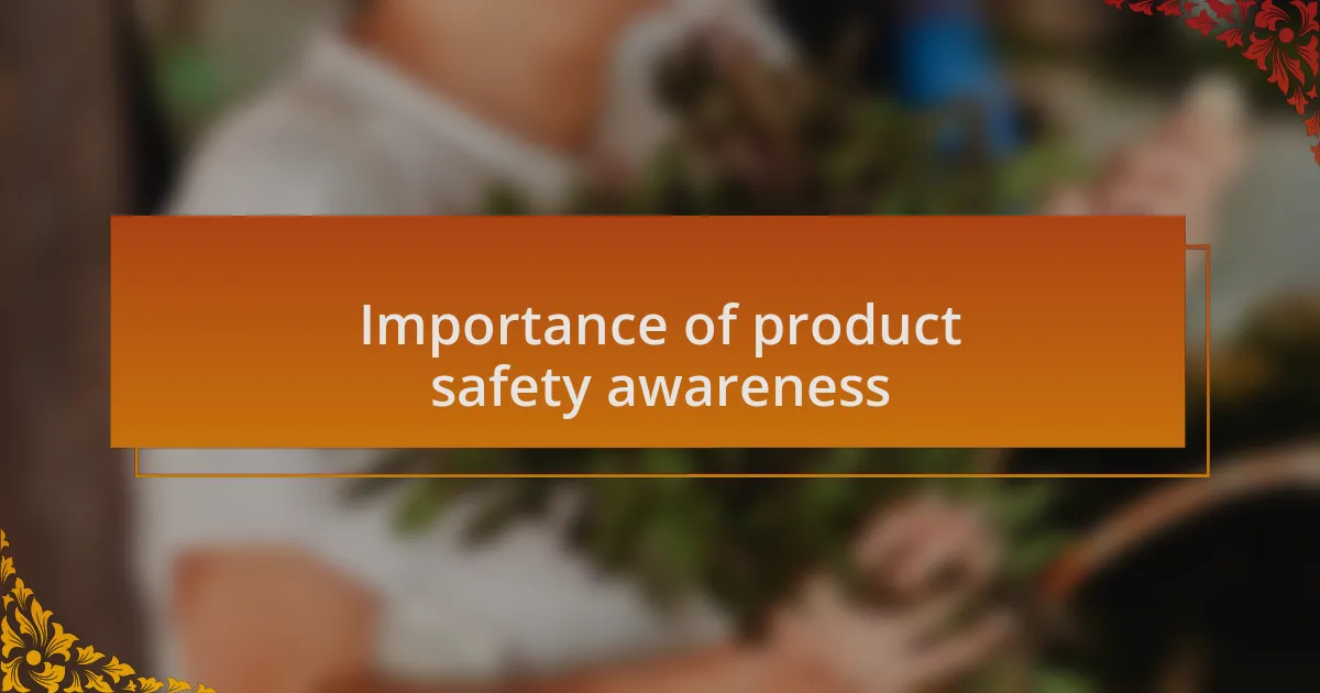Importance of product safety awareness