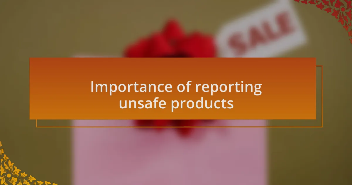Importance of reporting unsafe products