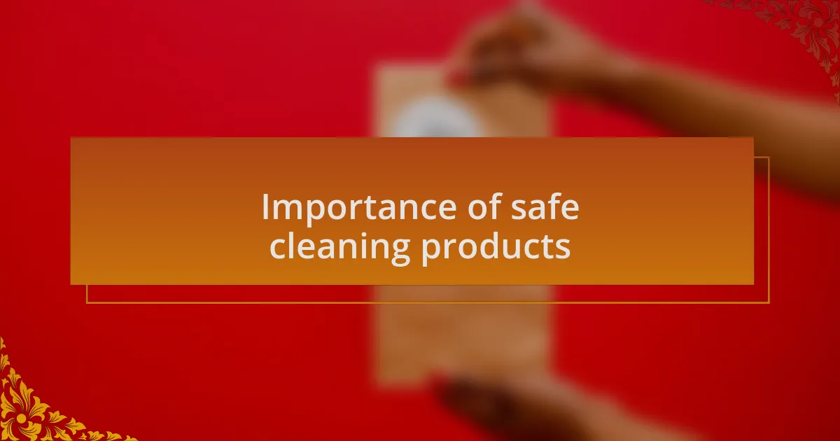 Importance of safe cleaning products