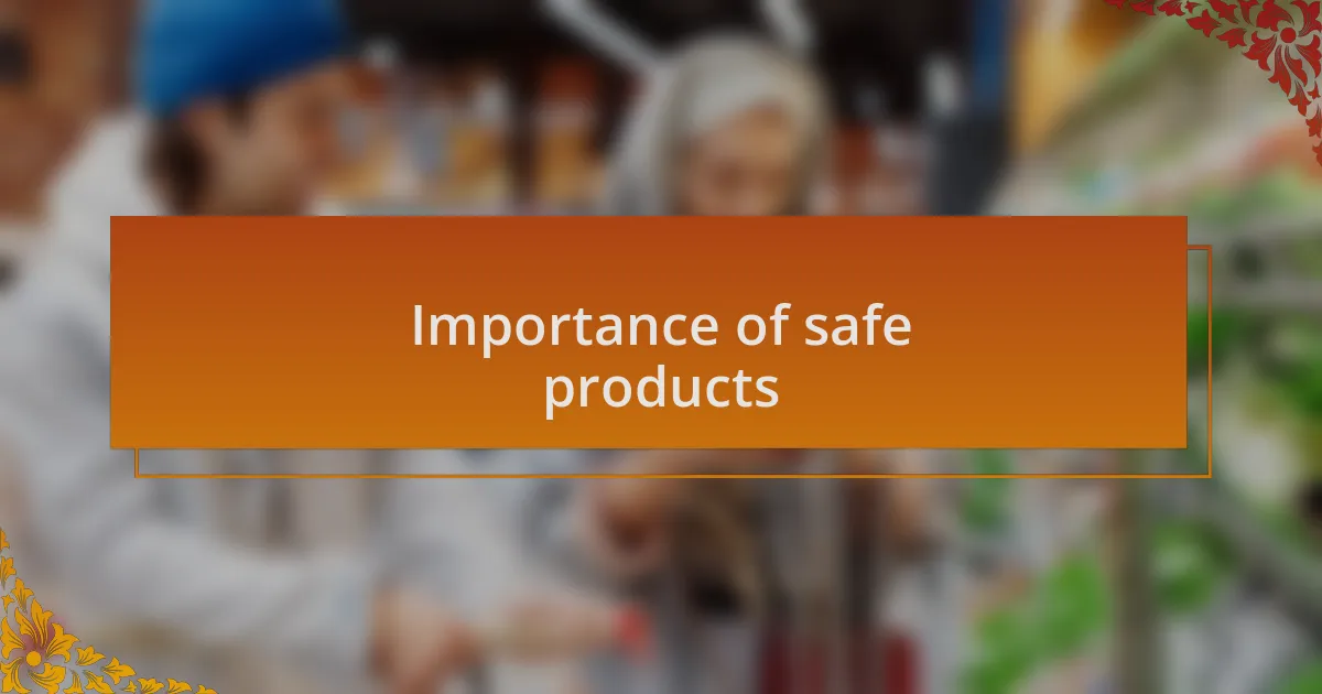 Importance of safe products