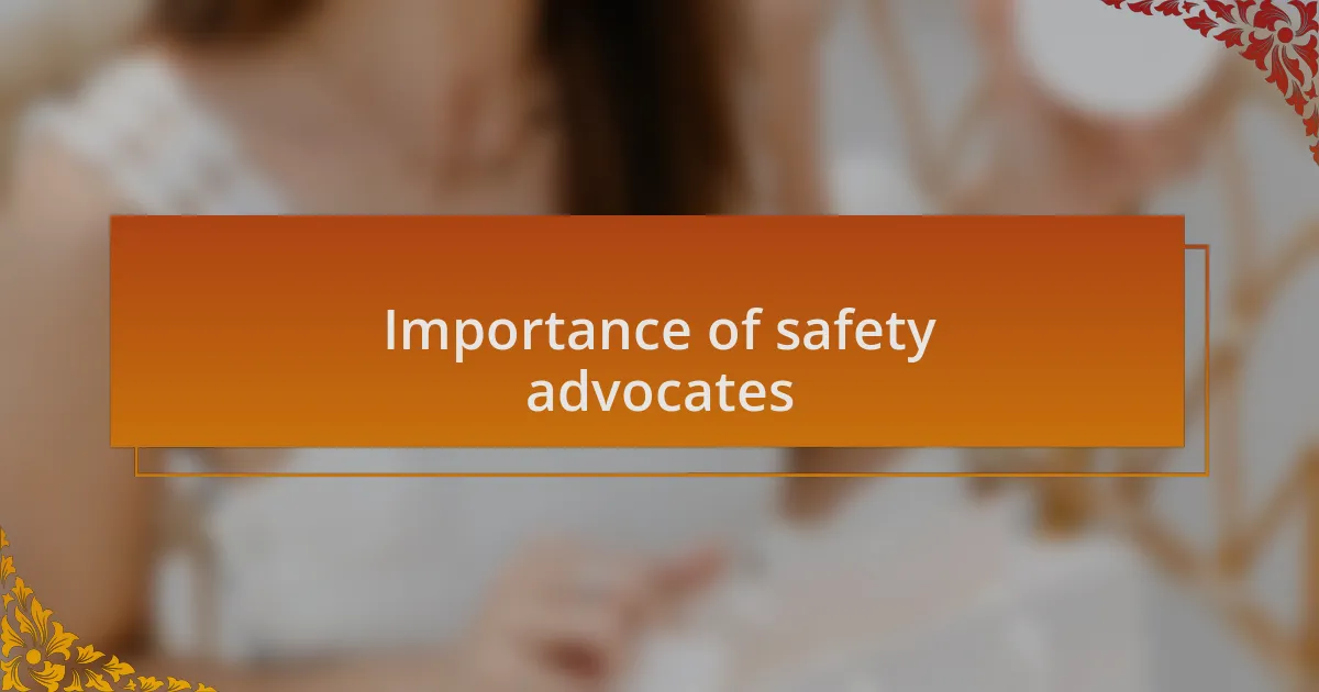 Importance of safety advocates