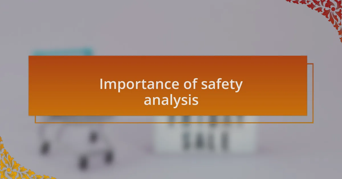 Importance of safety analysis