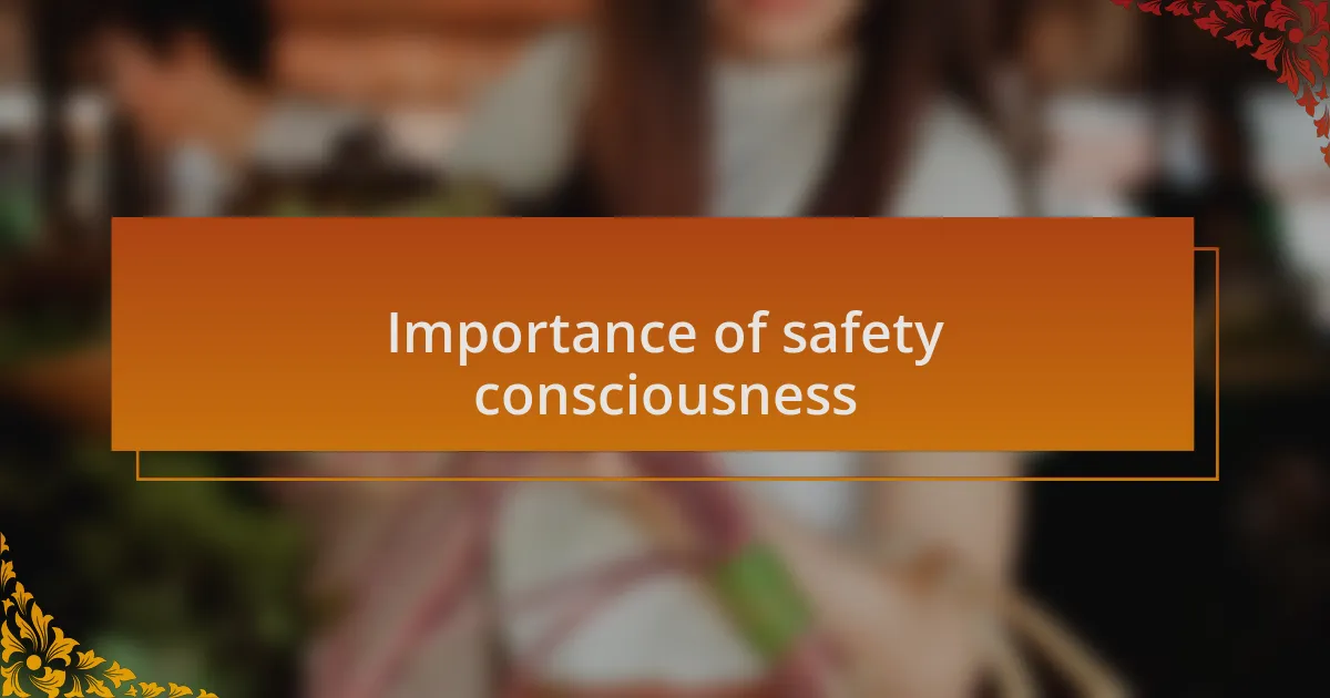 Importance of safety consciousness