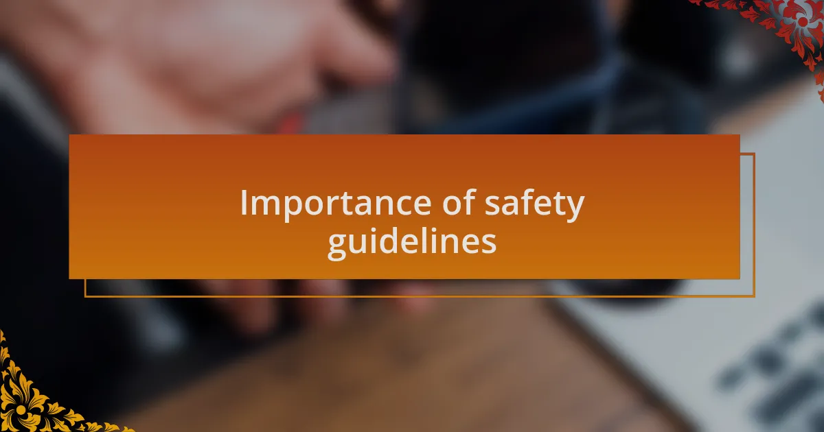 Importance of safety guidelines