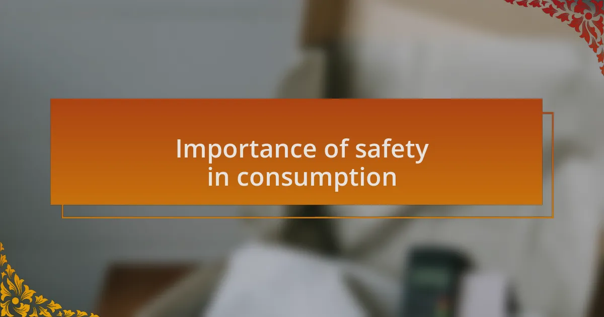Importance of safety in consumption