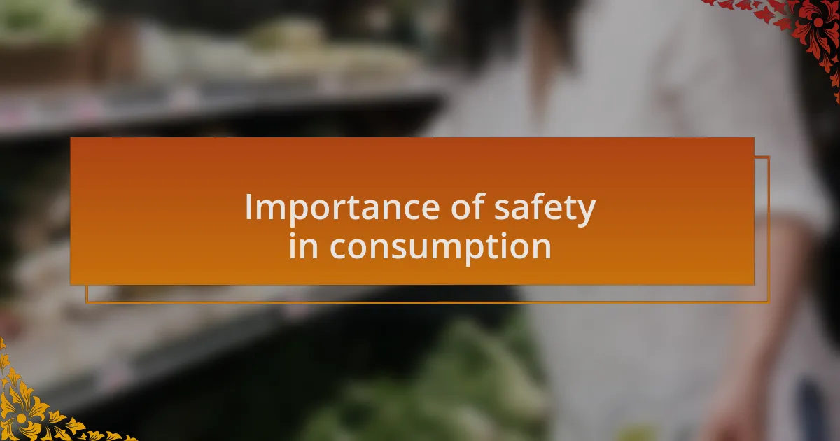 Importance of safety in consumption