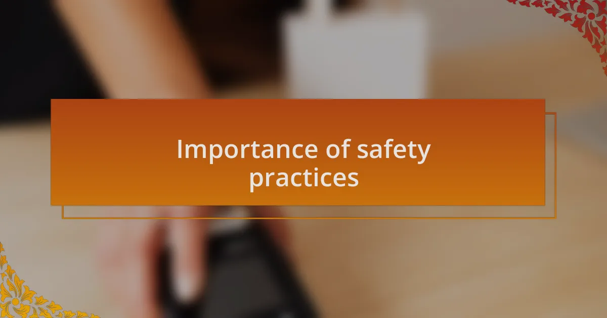 Importance of safety practices