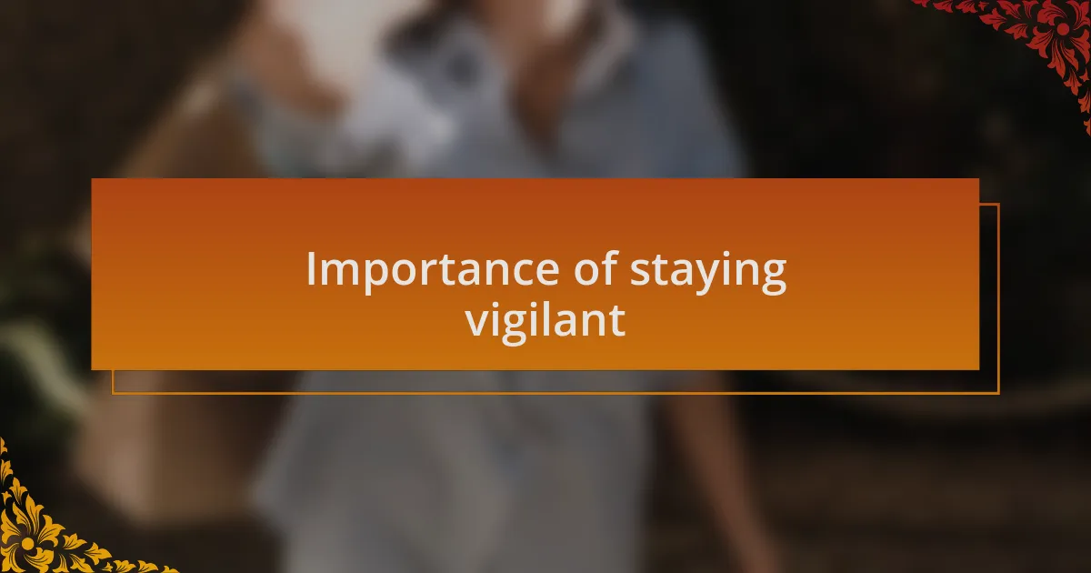 Importance of staying vigilant