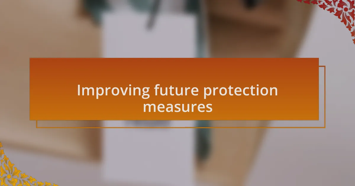 Improving future protection measures