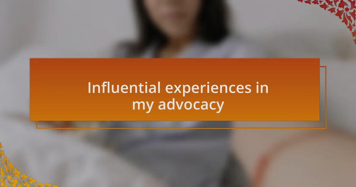 Influential experiences in my advocacy