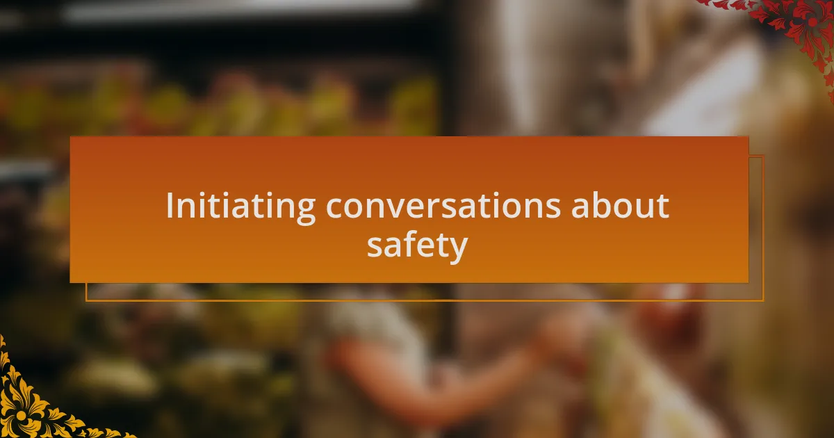 Initiating conversations about safety