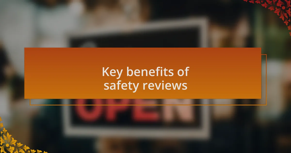Key benefits of safety reviews