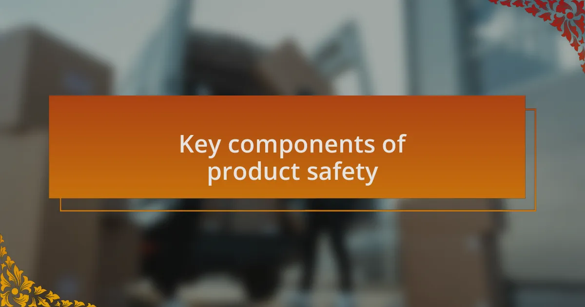 Key components of product safety