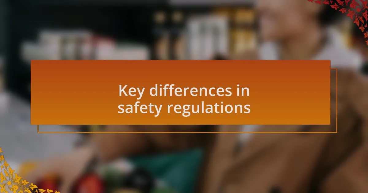 Key differences in safety regulations