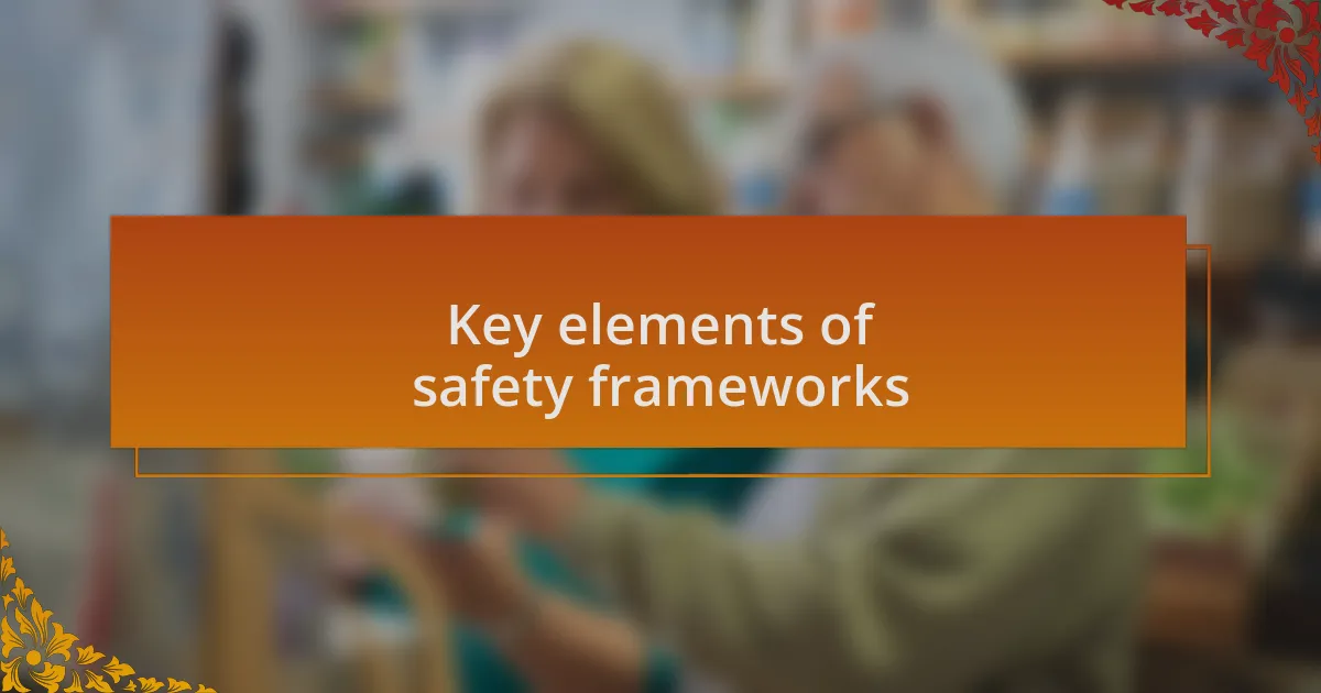 Key elements of safety frameworks