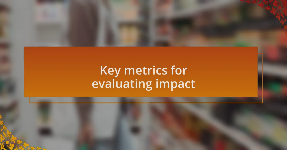 Key metrics for evaluating impact