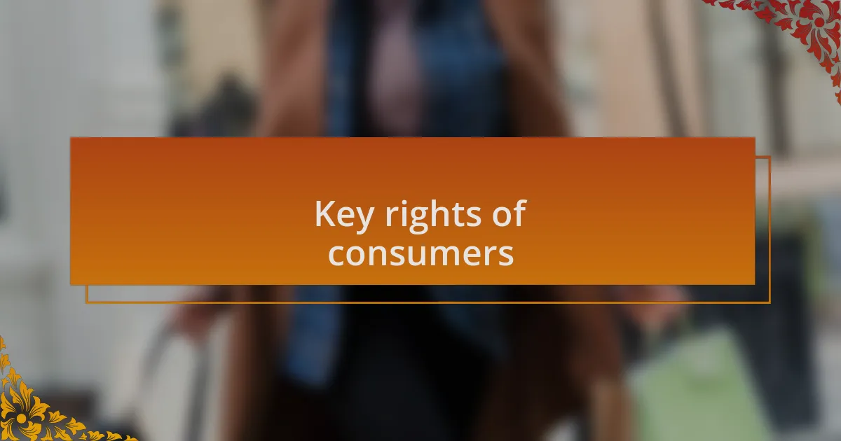 Key rights of consumers