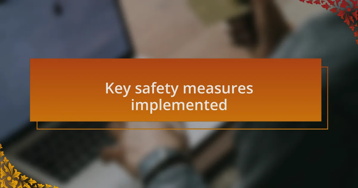 Key safety measures implemented