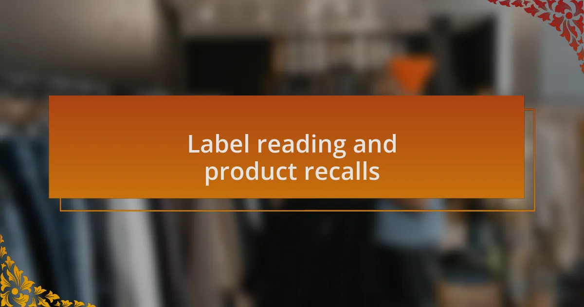 Label reading and product recalls