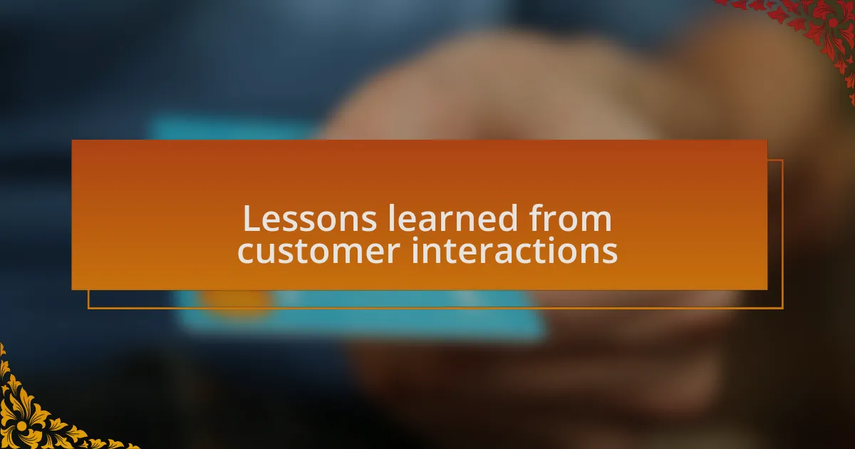 Lessons learned from customer interactions