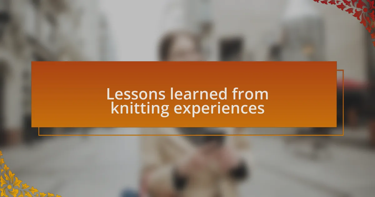 Lessons learned from knitting experiences