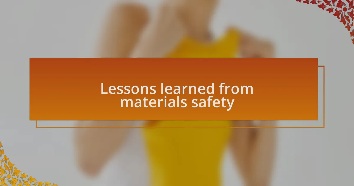 Lessons learned from materials safety